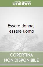Essere donna, essere uomo