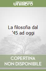 La filosofia dal '45 ad oggi libro