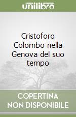 Cristoforo Colombo nella Genova del suo tempo libro