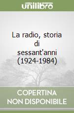 La radio, storia di sessant'anni (1924-1984) libro