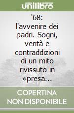 '68: l'avvenire dei padri. Sogni, verità e contraddizioni di un mito rivissuto in «presa diretta»