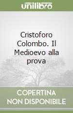 Cristoforo Colombo. Il Medioevo alla prova libro