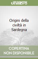 Origini della civiltà in Sardegna libro