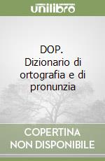 DOP. Dizionario di ortografia e di pronunzia libro