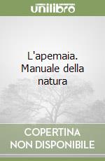 L'apemaia. Manuale della natura