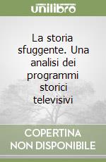 La storia sfuggente. Una analisi dei programmi storici televisivi libro