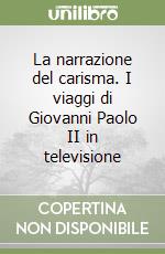 La narrazione del carisma. I viaggi di Giovanni Paolo II in televisione