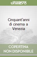 Cinquant'anni di cinema a Venezia
