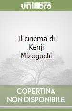 Il cinema di Kenji Mizoguchi libro