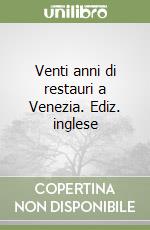 Venti anni di restauri a Venezia. Ediz. inglese libro