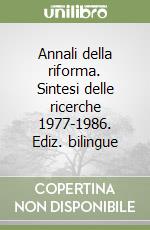 Annali della riforma. Sintesi delle ricerche 1977-1986. Ediz. bilingue libro