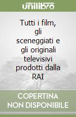 Tutti i film, gli sceneggiati e gli originali televisivi prodotti dalla RAI