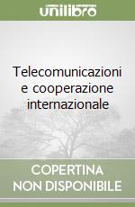 Telecomunicazioni e cooperazione internazionale libro