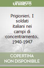 Prigionieri. I soldati italiani nei campi di concentramento. 1940-1947 libro