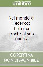 Nel mondo di Federico: Fellini di fronte al suo cinema libro