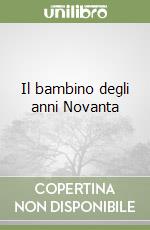 Il bambino degli anni Novanta