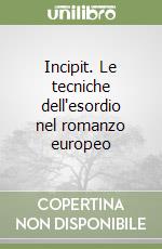 Incipit. Le tecniche dell'esordio nel romanzo europeo libro