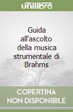 Guida all'ascolto della musica strumentale di Brahms libro