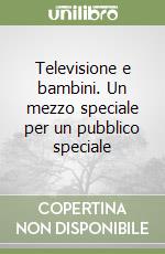 Televisione e bambini. Un mezzo speciale per un pubblico speciale