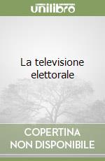 La televisione elettorale