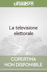 La televisione elettorale libro