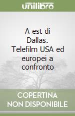 A est di Dallas. Telefilm USA ed europei a confronto