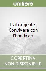 L'altra gente. Convivere con l'handicap libro