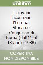 I giovani incontrano l'Europa. Storia del Congresso di Roma (dall'11 al 13 aprile 1988)