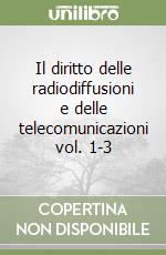 Il diritto delle radiodiffusioni e delle telecomunicazioni vol. 1-3 libro