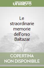 Le straordinarie memorie dell'orso Baltazar libro