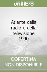 Atlante della radio e della televisione 1990 libro