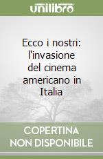 Ecco i nostri: l'invasione del cinema americano in Italia libro usato