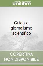 Guida al giornalismo scientifico libro