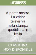 A parer nostro. La critica televisiva nella stampa quotidiana in Italia libro