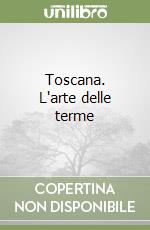 Toscana. L'arte delle terme