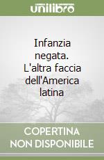 Infanzia negata. L'altra faccia dell'America latina