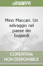 Mino Maccari. Un selvaggio nel paese dei bugiardi libro