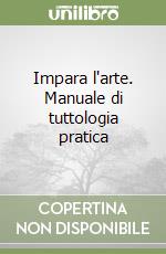 Impara l'arte. Manuale di tuttologia pratica libro