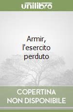 Armir, l'esercito perduto