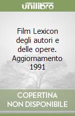 Film Lexicon degli autori e delle opere. Aggiornamento 1991 libro