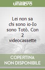 Lei non sa chi sono io-Io sono Totò. Con 2 videocassette libro