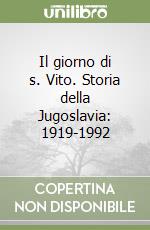 Il giorno di s. Vito. Storia della Jugoslavia: 1919-1992