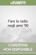 Fare la radio negli anni '90 libro