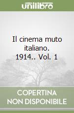 Il cinema muto italiano. 1914.. Vol. 1 libro