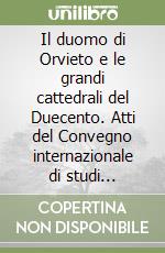 Il duomo di Orvieto e le grandi cattedrali del Duecento. Atti del Convegno internazionale di studi (Orvieto, 12-14 novembre 1990). Ediz. illustrata libro