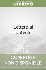 Lettere ai potenti libro