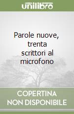 Parole nuove, trenta scrittori al microfono libro