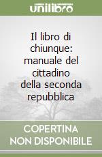 Il libro di chiunque: manuale del cittadino della seconda repubblica
