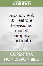 Sipario!. Vol. 3: Teatro e televisione: modelli europei a confronto libro