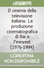 Il cinema della televisione italiana. La produzione cinematografica di Rai e Fininvest (1976-1994)